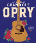 100 Years of Grand Ole Opry: A Celebration of the Artists, the Fans, a
