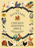 The Backyard Chicken Keeper's Bible: Discover Chicken Breeds, Behavior, Coops, Eggs, and More - Hardcover