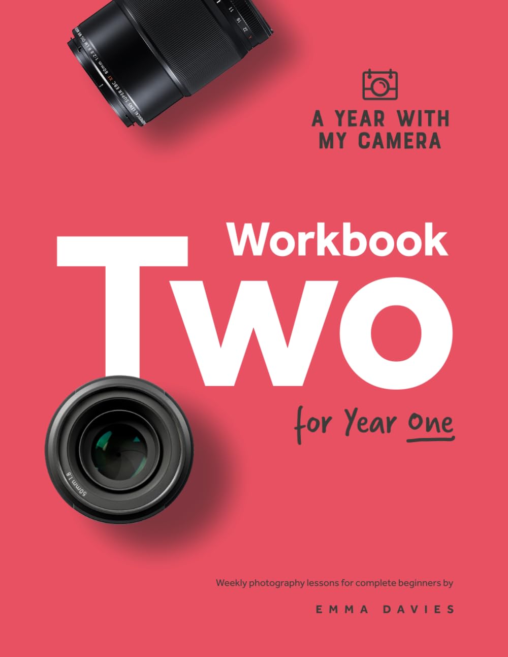 A Year With My Camera - Workbook Two for Year One: Weekly photography lessons for beginner photographers