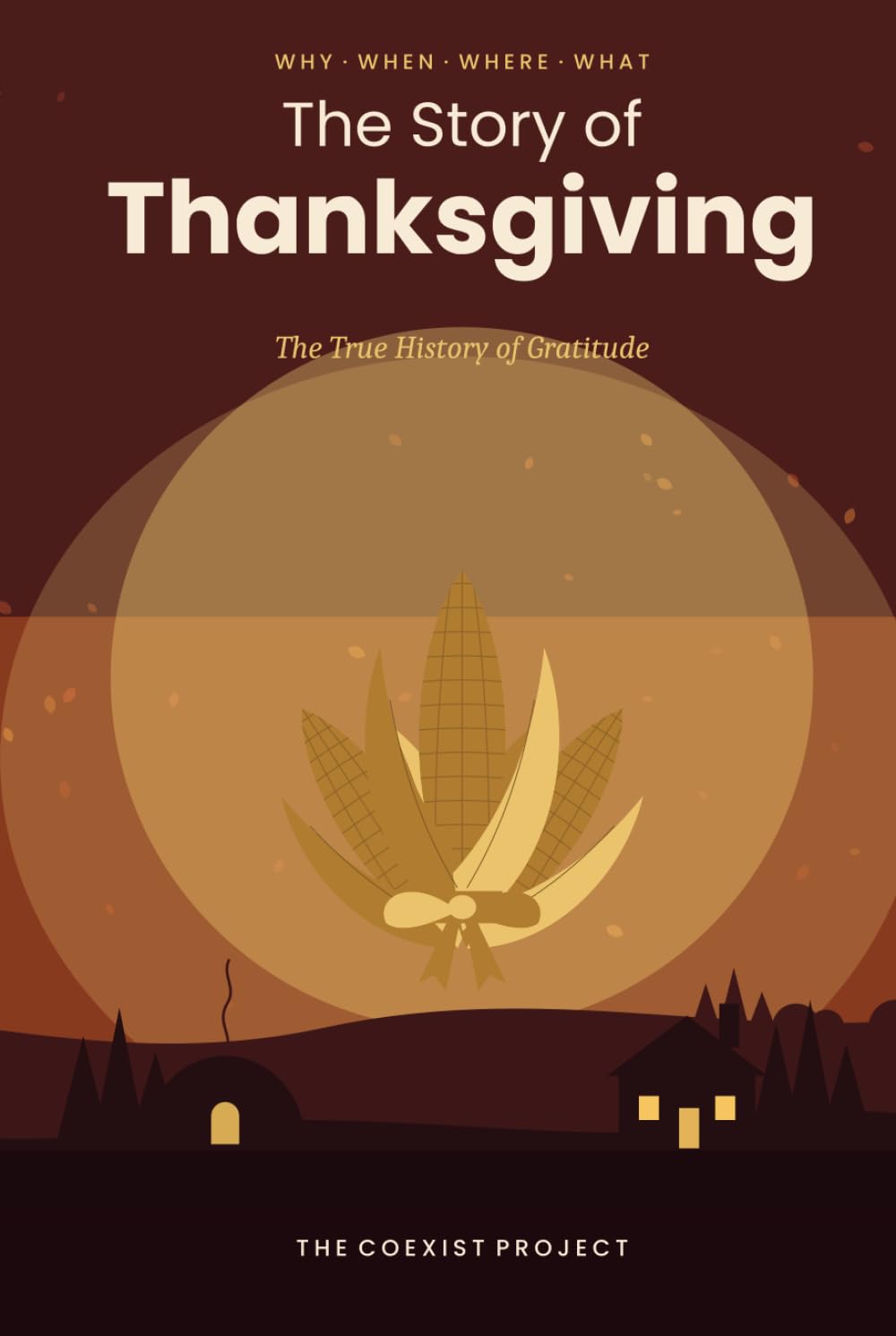 The Story of Thanksgiving: The True History of Gratitude (The Coexist Project Holiday History Books)