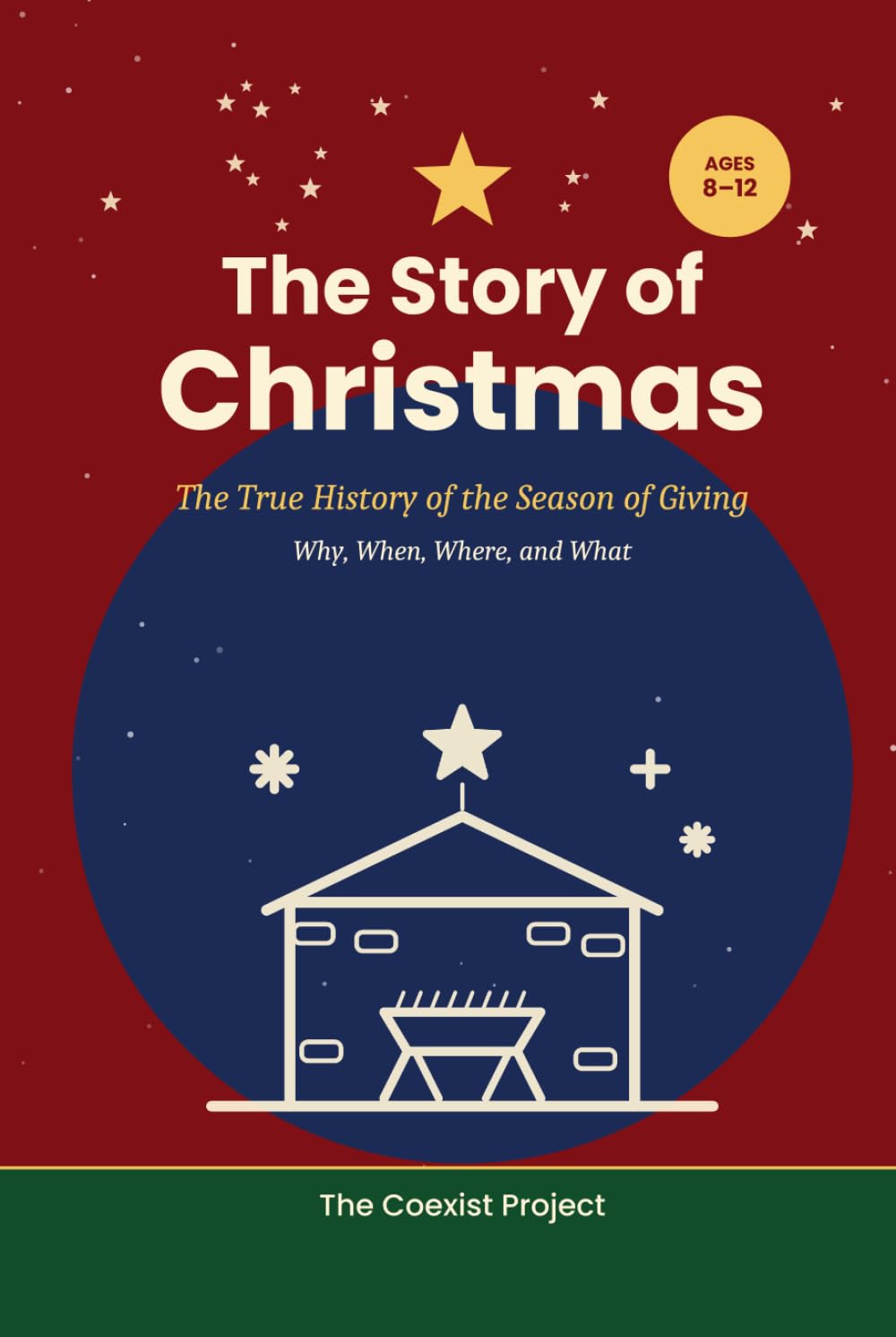 The Story of Christmas: The True History of the Season of Giving: Why, When, Where, and What (The Coexist Project Holiday History Books)