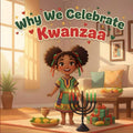 Why We Celebrate Kwanzaa: A Kwanzaa Book for Kids About Traditions, Unity, Family Joy, and the Meaning of the Seven Principles.