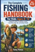 The Complete Fishing Handbook for Kids (Ages 8-12)