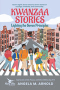 Kwanzaa Stories: Lighting the Seven Principles: Seven nights. Seven lessons. Seven stories of courage, creativity, and community.
