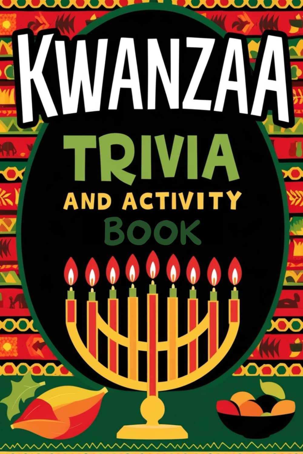Kwanzaa Trivia and Activity Book: Fun Facts, Games, and Creative Crafts for Kids and Adults