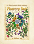 Sublime Joy: Flowery Day Floral Coloring Book (Adults)