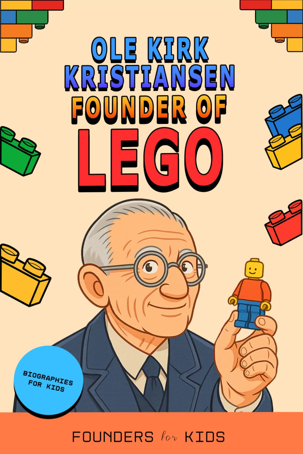 Founders for Kids: Ole Kirk Kristiansen, Founder of LEGO (Ages 8–14)