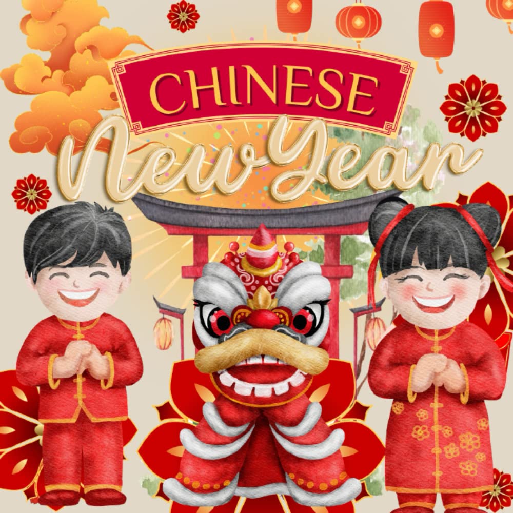 Chinese New Year - China for Kids, Chinese New Year Book Toddler, Lunar New Year 2023, Lunar New Year for Kids, Lunar New Year Around the World: China ... Kids (Holidays Around the World Collection)