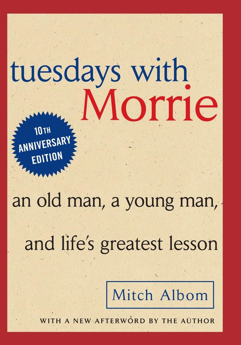 Tuesdays with Morrie: An Old Man, A Young Man and Life's Lessons
