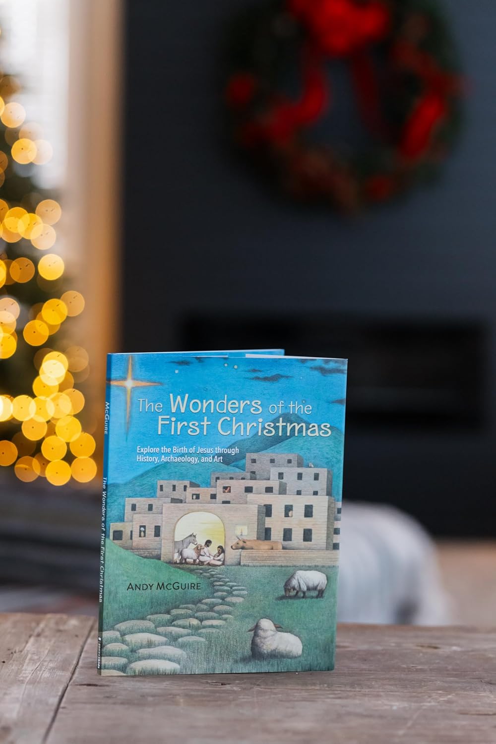 The Wonders of the First Christmas: Explore the Birth of Jesus through History, Archaeology, and Art