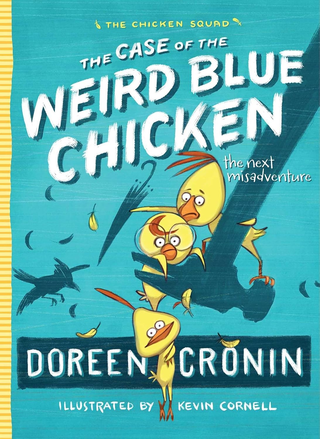 Doreen Cronin: The Case of the Weird Blue Chicken (The Chicken Squad, Book 2)