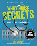White House Secrets: Medical Lies and Cover-Ups (Medical Fiascoes)