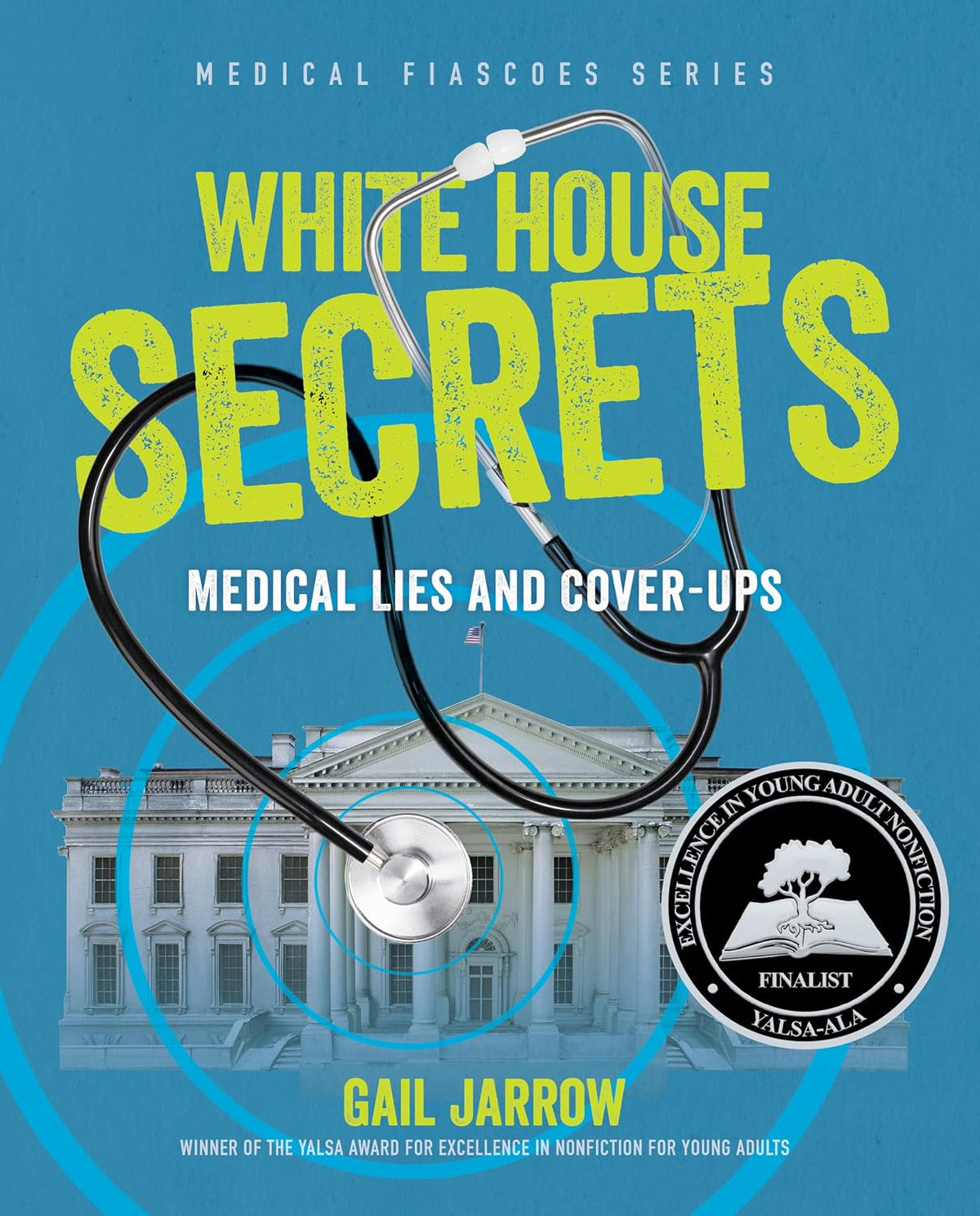 White House Secrets: Medical Lies and Cover-Ups (Medical Fiascoes)