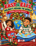 East & Eli’s Holidays Around the World: A Holiday Coloring Adventure (East & Eli Adventures)