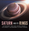 Saturn and Its Rings Astronomy for Kids Books Grade 4 Children's Astronomy & Space Books - Hardcover