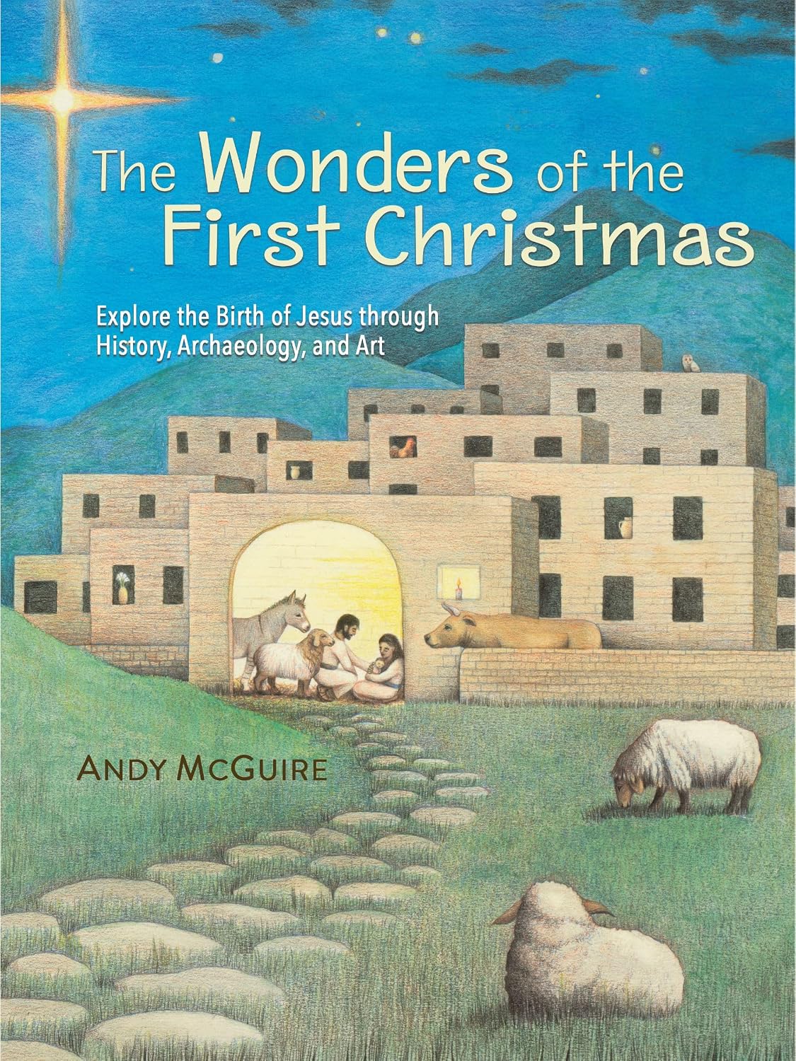 The Wonders of the First Christmas: Explore the Birth of Jesus through History, Archaeology, and Art