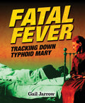 Calkins Creek: Fatal Fever: Tracking Down Typhoid Mary, Hardcover (Grades 5–6)