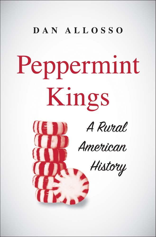 Peppermint Kings: A Rural American History (Yale Agrarian Studies Series)
