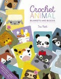 Crochet Animal Blankets And Blocks: Create over 100 animal projects from 18 cute crochet blocks (Crochet Animal, 3)