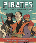 Pirates: True Stories of Seafaring Rogues: Incredible Facts, Maps & True Stories About Life on the High Seas