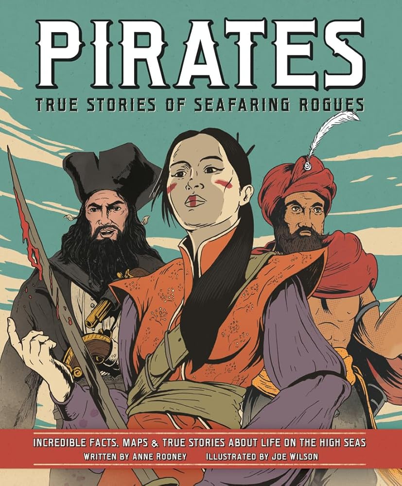 Pirates: True Stories of Seafaring Rogues: Incredible Facts, Maps & True Stories About Life on the High Seas