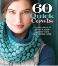 60 Quick Cowls: Luxurious Projects to Knit in Cloud™ and Duo™ Yarns from Cascade Yarns® (60 Quick Knits Collection)