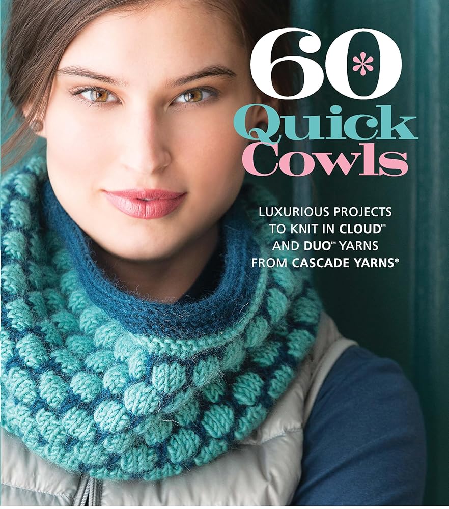 60 Quick Cowls: Luxurious Projects to Knit in Cloud™ and Duo™ Yarns from Cascade Yarns® (60 Quick Knits Collection)