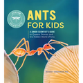 Ants for Kids: A Junior Scientist's Guide to Queens, Drones, and the Hidden World of Ants - Hardcover
