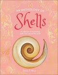 An Anthology of Shells: A Collection of Over 100 of the World's Most F