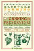 Backyard Farming Backyard Farming: Canning & Preserving: Over 75 Recip