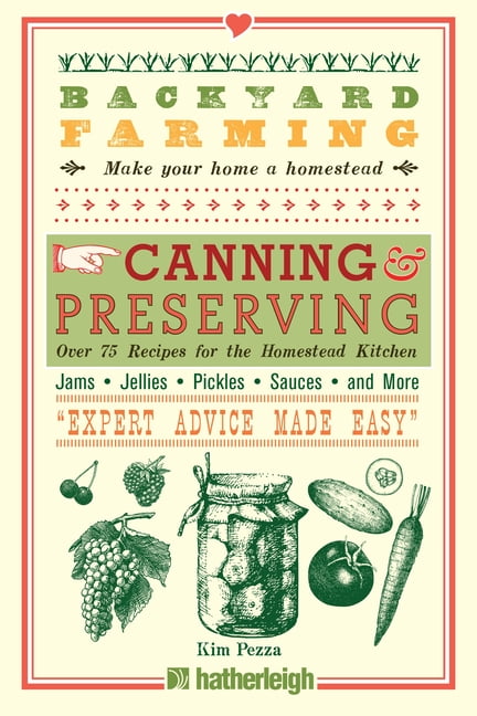 Backyard Farming Backyard Farming: Canning & Preserving: Over 75 Recip