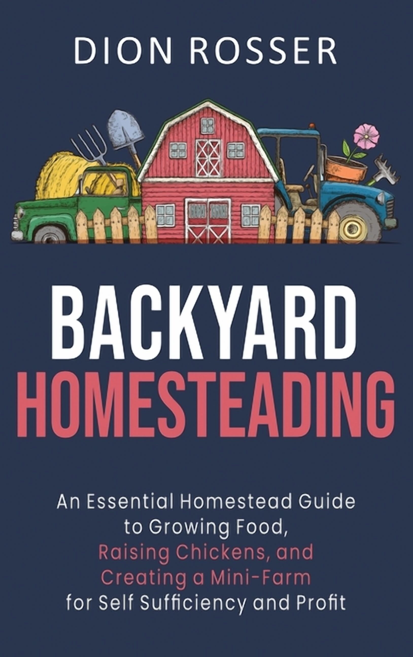 Backyard Homesteading: An Essential Homestead Guide to Growing Food, R