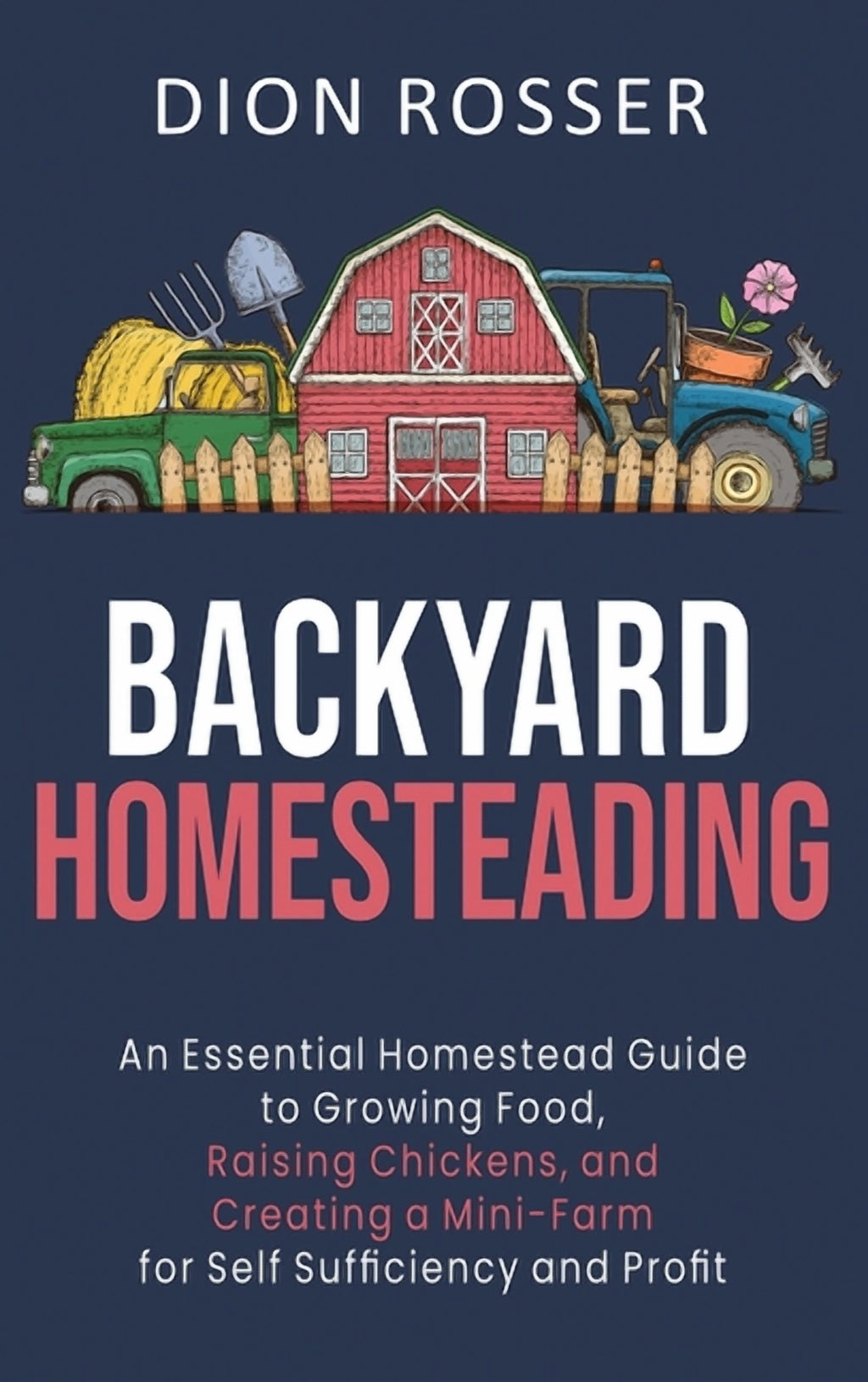 Backyard Homesteading: An Essential Homestead Guide to Growing Food, R