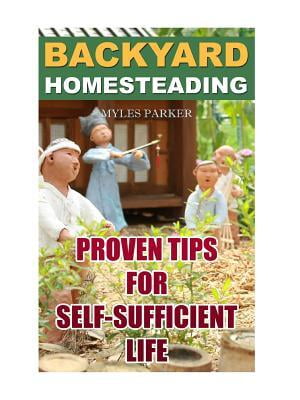 Backyard Homesteading : Proven Tips For Self-Sufficient Life