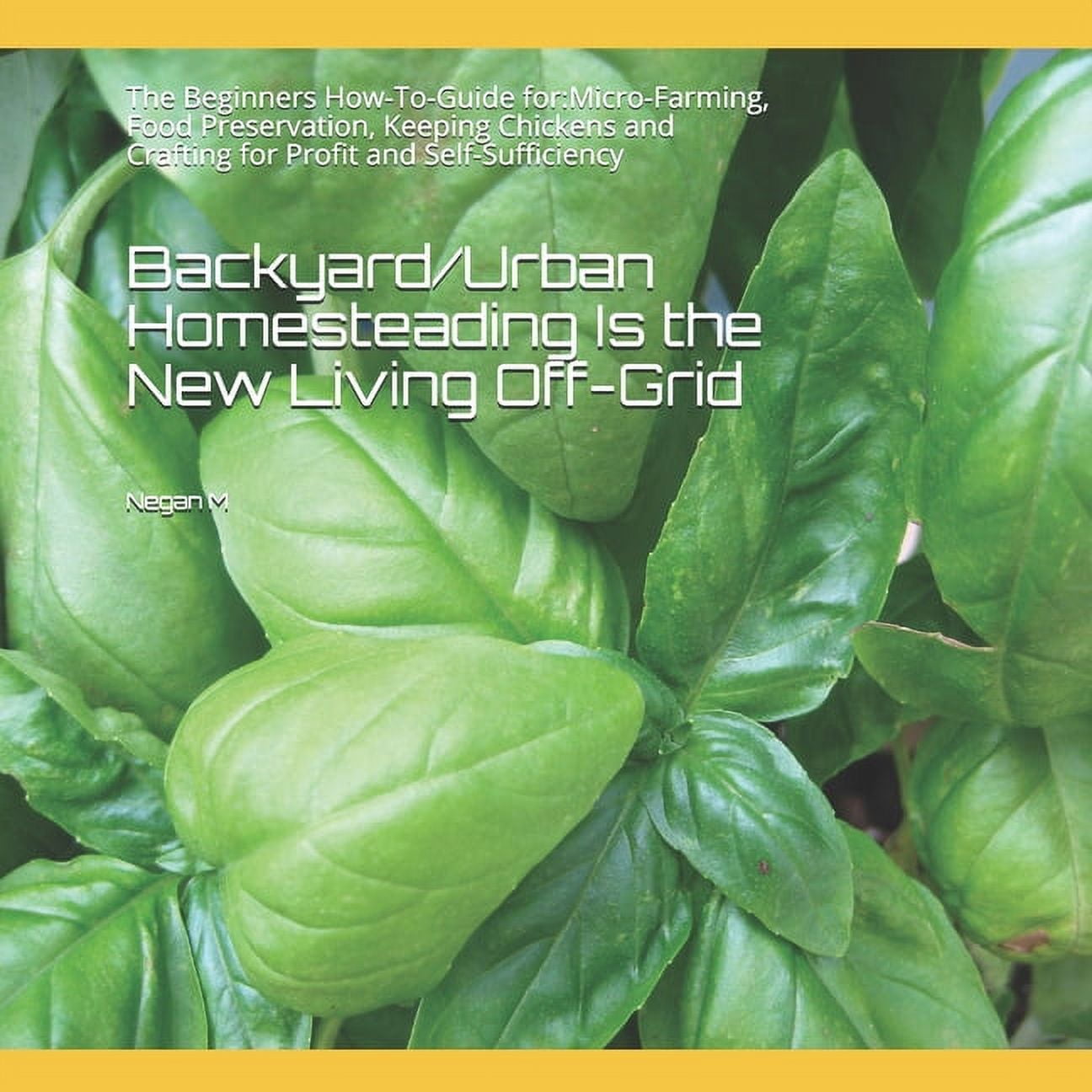 Backyard/Urban Homesteading Is the New Living Off-Grid: The Beginners