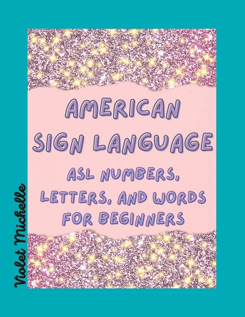 Beayoutiful Books American Sign Lanquage: ASL Numbers, Letters, and Wo