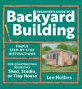 Beginner's Guide to Backyard Building: Simple Step-By-Step Instruction