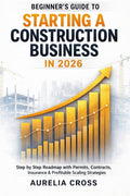 Beginner's Guide to Starting a Construction Business in 2026: Step-by-