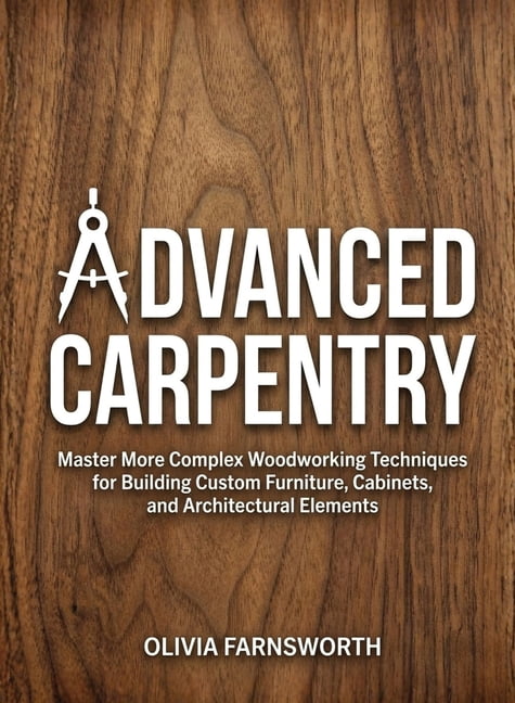 For Beginners (For Beginners) Advanced Carpentry for Beginners: Master