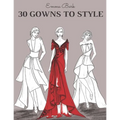 30 Gowns to Style: Design Your Fashion Style Workbook, for Adults, Kids and Teens. Wonderful Dresses Coloring Book. - Paperback