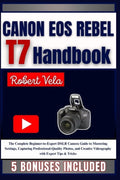 CANON EOS REBEL T7 Handbook: The Complete Beginner-to-Expert DSLR Came