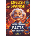 200 Interesting Facts for Smart Kids: Discover fun trivia in English & Spanish, engaging young minds with fascinating knowledge!Explore history, physi - Paperback