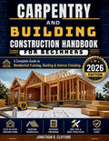 Carpentry and Building Construction Handbook for Beginners: A Complete