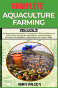 Complete Aquaculture Farming Pro Guide: A Comprehensive Guide To Susta