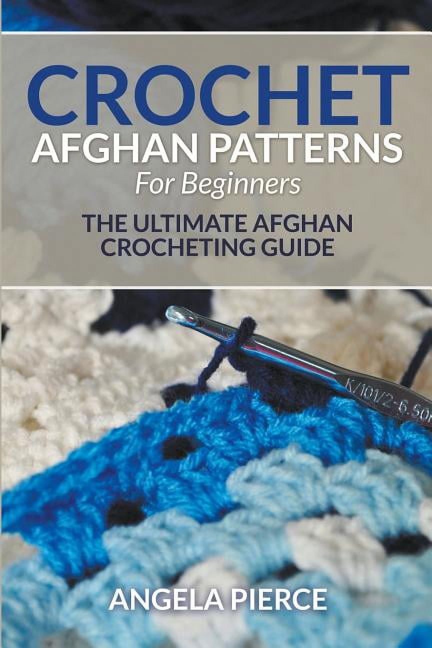 Crochet Afghan Patterns For Beginners: The Ultimate Afghan Crocheting