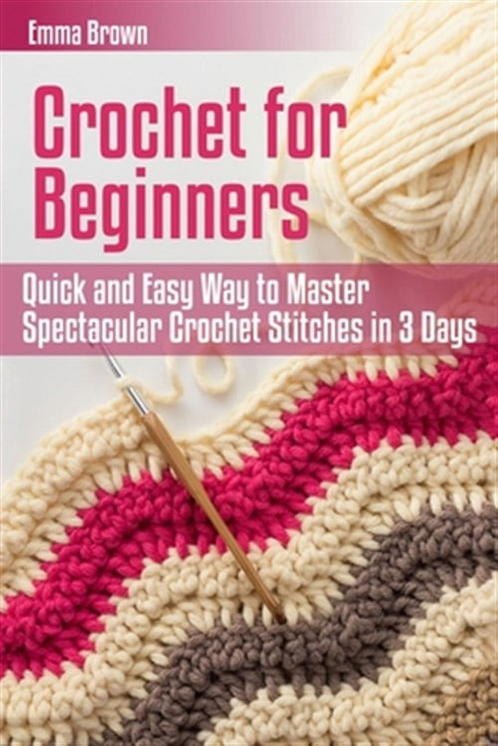 Crochet for Beginners: Quick and Easy Way to Master Spectacular Croche