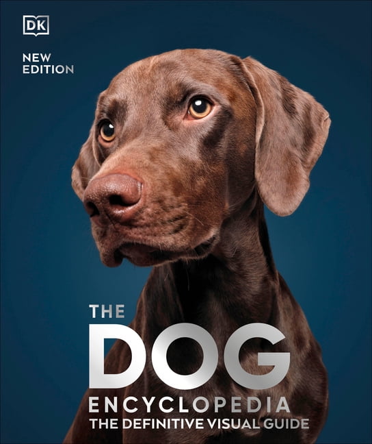 DK Pet Encyclopedias The Dog Encyclopedia: The Definitive Visual Guide