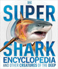 DK Super Nature Encyclopedias Super Shark Encyclopedia: And Other Crea