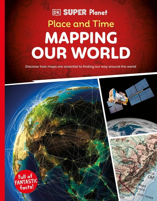 DK Super Planet DK Super Planet Place and Time: Mapping Our World, (Pa