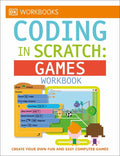 DK Workbooks DK Workbooks: Coding in Scratch: Games Workbook: Create Y